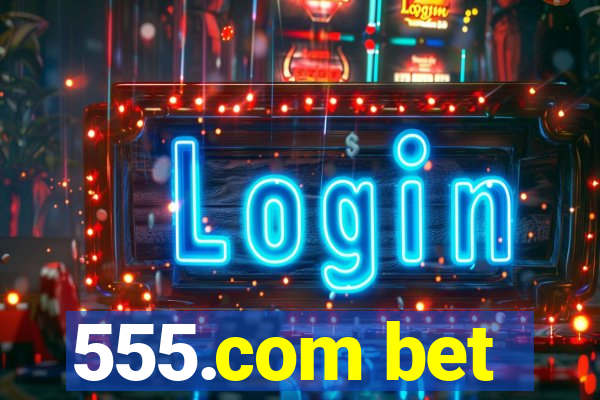 555.com bet